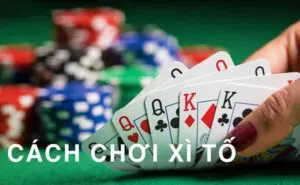 Kinh nghiệm chơi xì tố